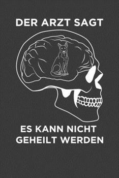 Der Arzt sagt es kann nicht geheilt werden: Jahres-Kalender für das Jahr 2020 Terminplaner für Hunde-Fans Organizer (German Edition)