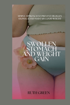 Paperback Swollen Stomach and Weight Gain: Simple Approach to Prevent Swollen Stomach and Maintain Good Weight Book