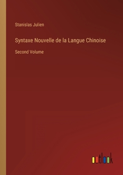 Paperback Syntaxe Nouvelle de la Langue Chinoise: Second Volume [French] Book