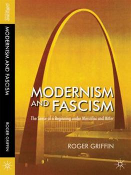 Hardcover Modernism and Fascism: The Sense of a Beginning Under Mussolini and Hitler Book