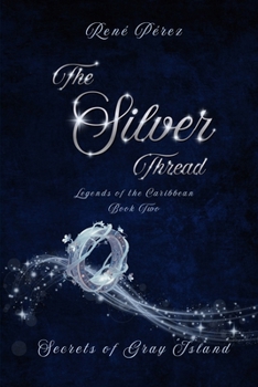 The Silver Thread: Secrets of the Gray Island (Legends of the Caribbean)