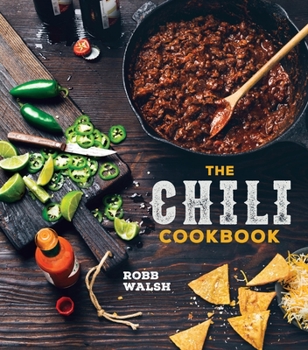 Hardcover The Chili Cookbook: A History of the One-Pot Classic, with Cook-Off Worthy Recipes from Three-Bean to Four-Alarm and Con Carne to Vegetari Book