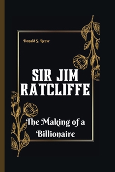 SIR JIM RATCLIFFE: The Making of a Billionaire