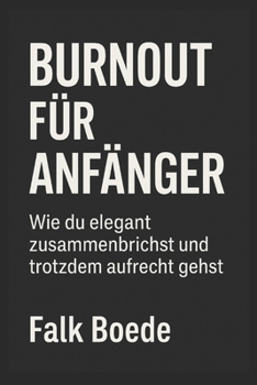 Paperback Bournout für Anfänger: Wie du elegant zusammenbrichst und trotzdem aufrecht gehst [German] Book