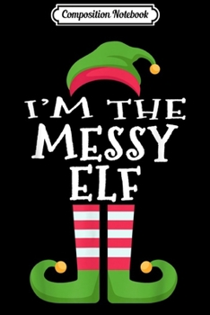 Paperback Composition Notebook: I'm The Messy Elf Family Matching Funny Christmas Journal/Notebook Blank Lined Ruled 6x9 100 Pages Book