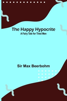 Paperback The Happy Hypocrite: A Fairy Tale for Tired Men Book