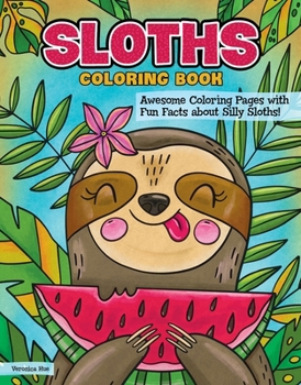 Paperback Sloths Coloring Book: Awesome Coloring Pages with Fun Facts about Silly Sloths! Book