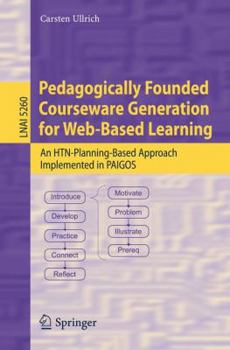 Paperback Pedagogically Founded Courseware Generation for Web-Based Learning: An Htn-Planning-Based Approach Implemented in Paigos Book