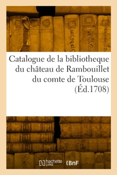 Paperback Catalogue de la bibliotheque du château de Rambouillet du comte de Toulouse [French] Book