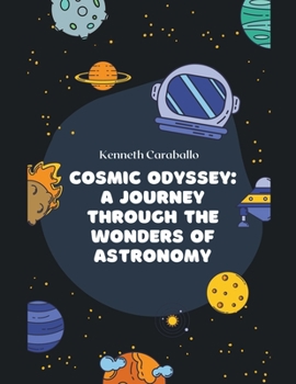 Cosmic Odyssey: A Journey Through the Wonders of Astronomy