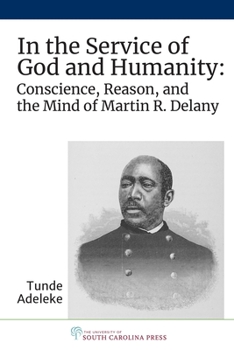 Hardcover In the Service of God and Humanity: Conscience, Reason, and the Mind of Martin R. Delany Book