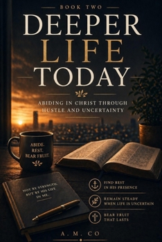 Paperback Deeper Life Today: Abiding in Christ Through Hustle and Uncertainty Book