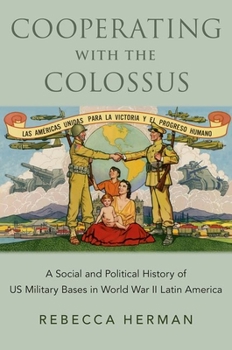 Paperback Cooperating with the Colossus: A Social and Political History of Us Military Bases in World War II Latin America Book