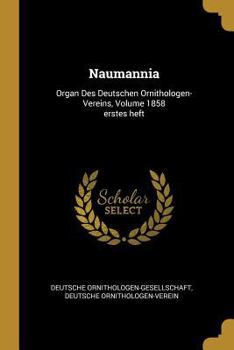 Paperback Naumannia: Organ Des Deutschen Ornithologen-Vereins, Volume 1858 erstes heft [German] Book