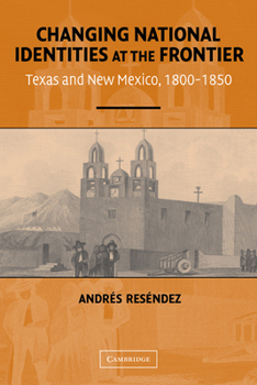 Paperback Changing National Identities at the Frontier: Texas and New Mexico, 1800-1850 Book