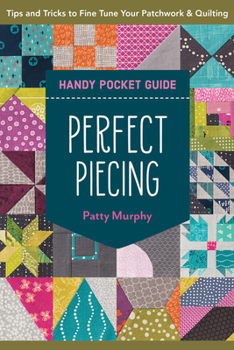 Paperback Perfect Piecing Handy Pocket Guide: Tips & Tricks to Fine-Tune Your Patchwork & Quilting Book