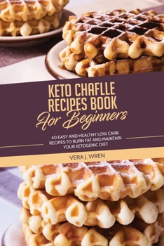 Paperback Keto Chaflle Recipes Book For Beginners: 40 Easy And Healthy Low Carb Recipes To Burn Fat And Maintain Your Ketogenic Diet. Book