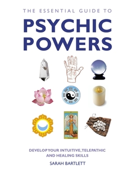 Paperback The Essential Guide to Psychic Powers: Develop Your Intuitive, Telepathic and Healing Skills Book