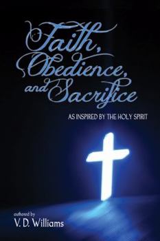 Paperback Faith, Obedience, and Sacrifice...as Inspired by the Holy Spirit Book