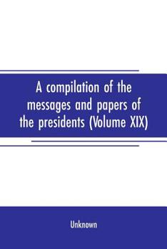 Paperback A compilation of the messages and papers of the presidents (Volume XIX) Book
