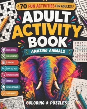 Adult Activity Book Amazing Animals: Coloring and Puzzle Book for Adults Featuring Coloring, Mazes, Crossword, Word Search and Word Scramble