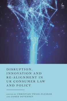 Hardcover Disruption, Innovation and Re-Alignment in UK Consumer Law and Policy Book