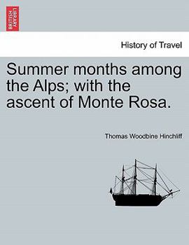 Paperback Summer Months Among the Alps; With the Ascent of Monte Rosa. Book