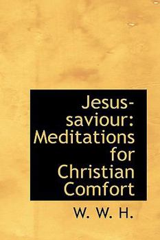 Jesus-Saviour : Meditations for Christian Comfort