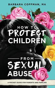 Paperback How to Protect Children from Sexual Abuse: A Pocket Guide for Parents and Families Book