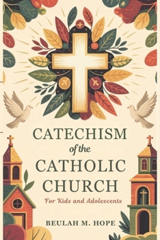 Catechism of the Catholic Church for Kids and AdolescentS: A Clear Explanation of Essential Catholic Doctrine to Help Young Minds Grow in Spirit and Understanding