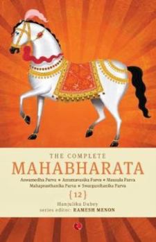 Hardcover The Complete Mahabharata [12] Aswamedha Parva, Asramavasika Parva, Mausala Parva, Mahaprasthanika Parva, Swargarohanika Parva Book