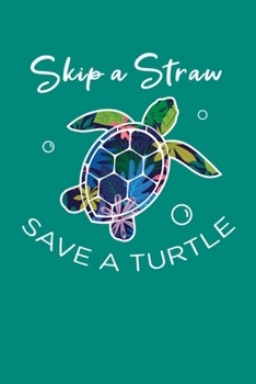 Paperback Skip A Straw Save A Turtle: Sea Turtle Journal, Ocean Plastic Free Notebook Note-Taking Planner Book, Present, Gift For Turtles Lovers Book