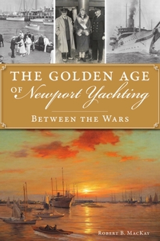 Paperback The Golden Age of Newport Yachting: Between the Wars Book