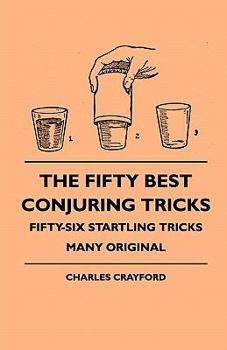 Paperback The Fifty Best Conjuring Tricks - Fifty-Six Startling Tricks Many Original Book