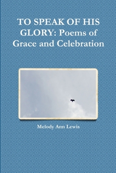 Paperback To Speak of His Glory: Poems of Grace and Celebration Book