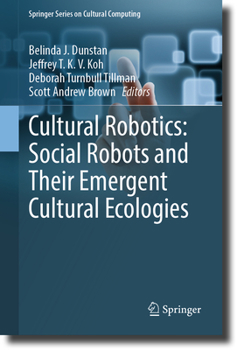 Hardcover Cultural Robotics: Social Robots and Their Emergent Cultural Ecologies Book