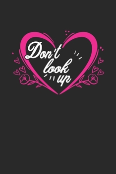 Paperback don't look up: Cute Lined Journal, Diary Or Notebook. 120 Story Paper Pages. 6 in x 9 in Cover. Book