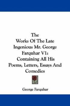 Paperback The Works Of The Late Ingenious Mr. George Farquhar V1: Containing All His Poems, Letters, Essays And Comedies Book