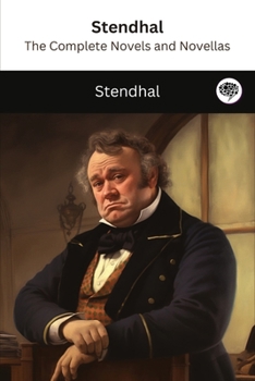 Stendhal: The Complete Novels and Novellas (The Greatest Writers of All Time Book 19) - Book #19 of the Greatest Writers of All Time
