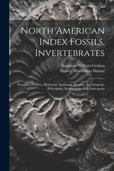 Paperback North American Index Fossils, Invertebrates: Protozoa, Porifera, Hydrozoa, Anthozoa, Bryozoa, Brachiopoda, Pelecypoda, Scaphopoda And Gastropoda Book