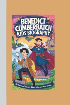 BENEDICT CUMBERBATCH KIDS BIOGRAPHY: THE JOURNEY OF SHERLOCK HOLMES TO MARVEL’S DOCTOR STRANGE