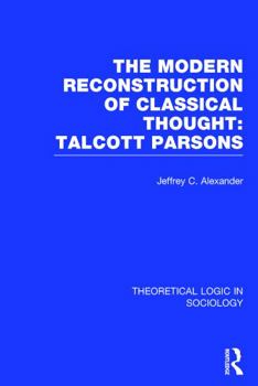 Hardcover Modern Reconstruction of Classical Thought: Talcott Parsons: Talcott Parsons Book