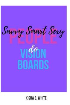 Paperback Savvy Smart Sexy People Do Vision Boards Book