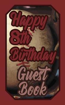Happy 8th Birthday Guest Book: 8 Eighth Eight Baseball Celebration Message Logbook for Visitors Family and Friends to Write in Comments & Best Wishes Gift Log (Birth Day Guestbook)