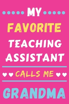 My Favorite Teaching Assistant Calls Me Grandma: lined notebook,Teaching Assistant gift