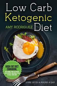 Paperback Low Carb Ketogenic Diet High-Fat Diet Cookbook, with More Than 50 Weight Loss Recipes and Meal Plan to Heal Your Body Book