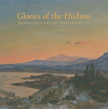 Hardcover Glories of the Hudson: Frederic Edwin Church's Views from Olana Book