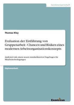Paperback Evaluation der Einführung von Gruppenarbeit - Chancen und Risiken eines modernen Arbeitsorganisationskonzepts: Analysiert mit einem neuen standardisie [German] Book