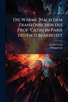 Paperback Die Wärme. Nach dem Französischen des Prof. Cazin in Paris deutsch bearbeitet [German] Book