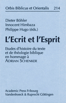 L'Ecrit Et l'Esprit: Etudes d'Histoire Du Texte Et de Theologie Biblique En Hommage a Adrian Schenker